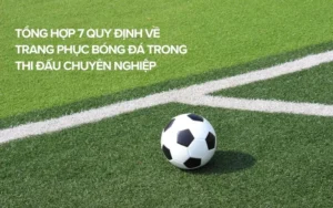 Quy Định Về Trang Phục Bóng Đá Nhiều Người Vẫn Hiểu Sai
